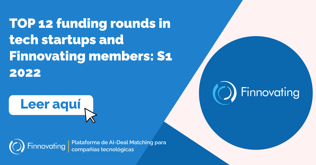 TOP 12 funding rounds in tech startups and Finnovating members: S1 2022