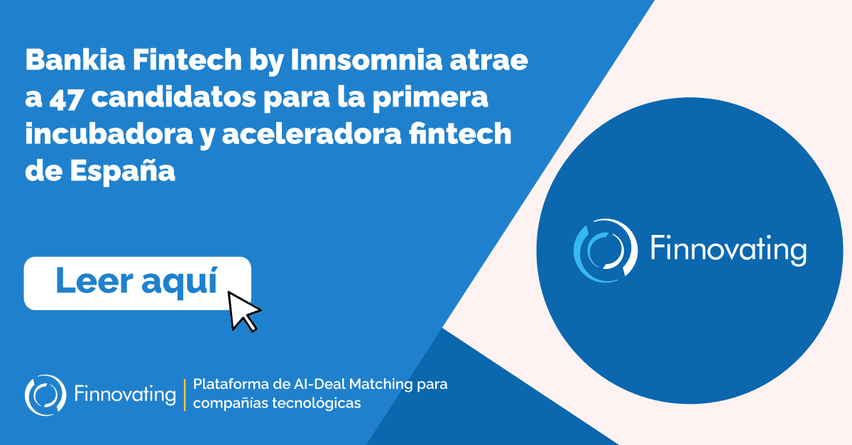 Bankia Fintech by Innsomnia atrae a 47 candidatos para la primera incubadora y aceleradora fintech de España