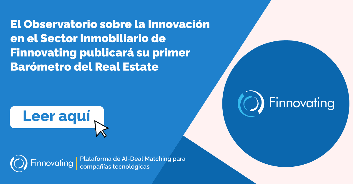 El Observatorio sobre la Innovación en el Sector Inmobiliario de Finnovating publicará su primer Barómetro del Real Estate