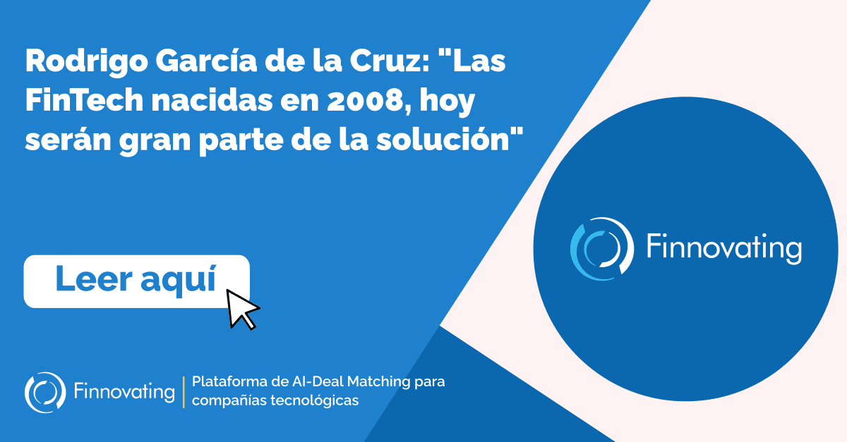 Rodrigo García de la Cruz: «Las FinTech nacidas en 2008, hoy serán gran parte de la solución»